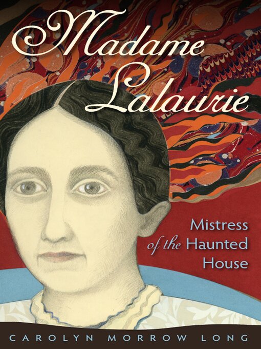 Title details for Madame Lalaurie, Mistress of the Haunted House by Carolyn Morrow Long - Available